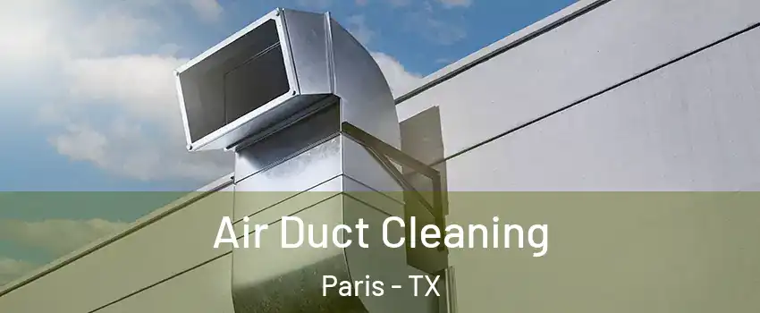  Air Duct Cleaning Paris - TX
