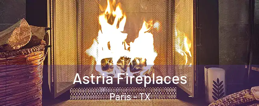  Astria Fireplaces Paris - TX