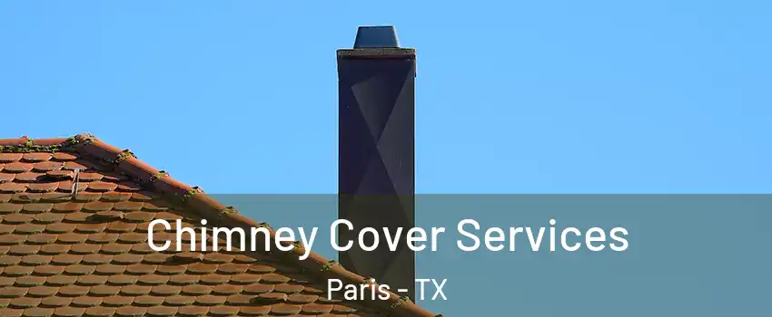  Chimney Cover Services Paris - TX