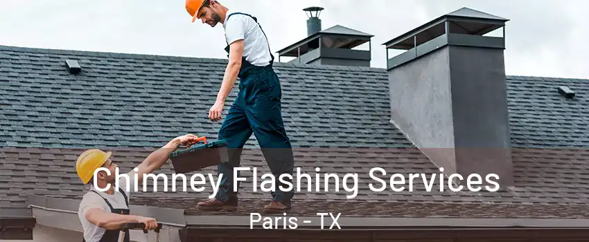 Chimney Flashing Services Paris - TX