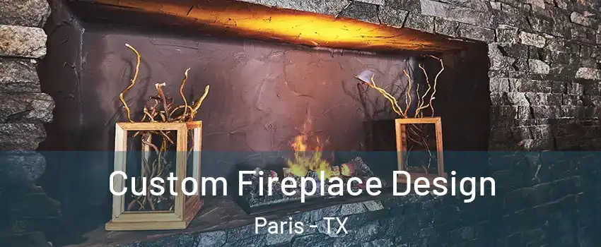  Custom Fireplace Design Paris - TX