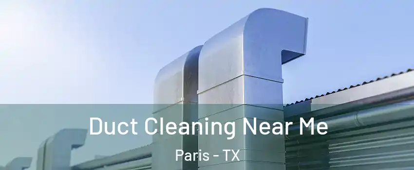  Duct Cleaning Near Me Paris - TX