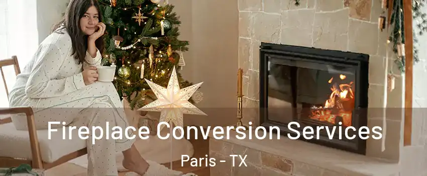  Fireplace Conversion Services Paris - TX