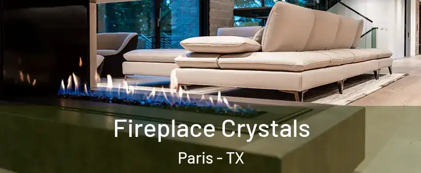  Fireplace Crystals Paris - TX