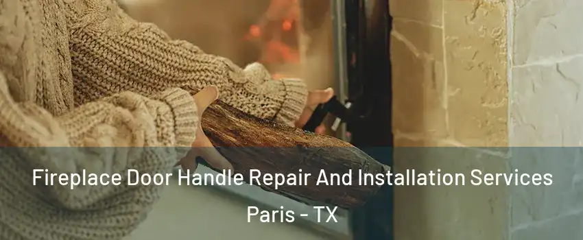  Fireplace Door Handle Repair And Installation Services Paris - TX