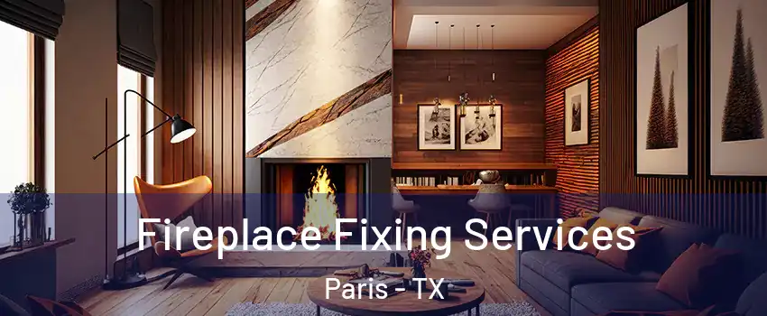  Fireplace Fixing Services Paris - TX
