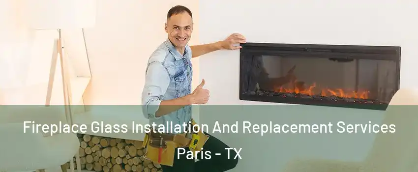  Fireplace Glass Installation And Replacement Services Paris - TX