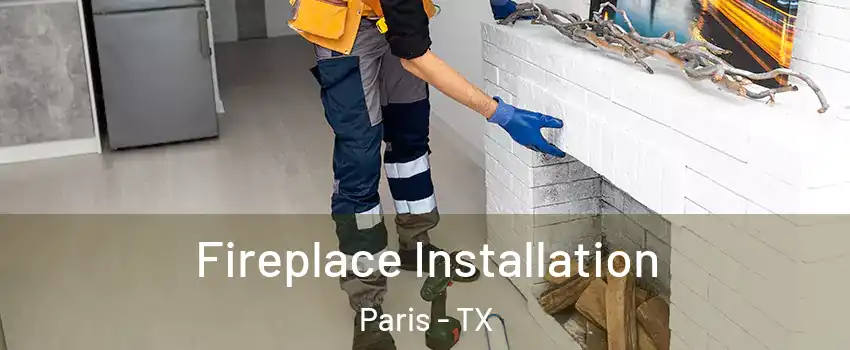  Fireplace Installation Paris - TX