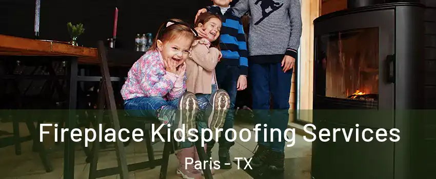  Fireplace Kidsproofing Services Paris - TX