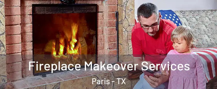  Fireplace Makeover Services Paris - TX