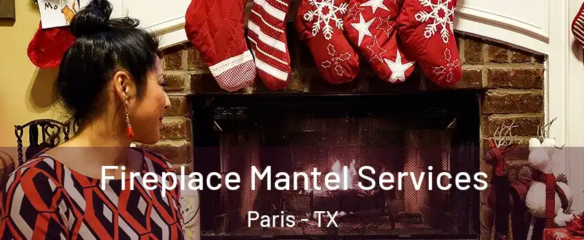  Fireplace Mantel Services Paris - TX