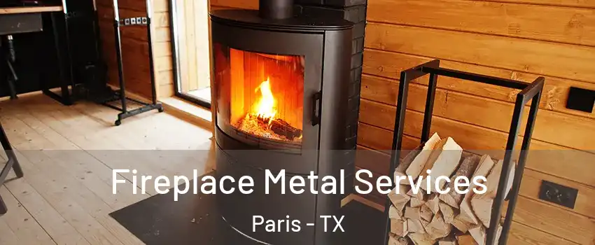  Fireplace Metal Services Paris - TX
