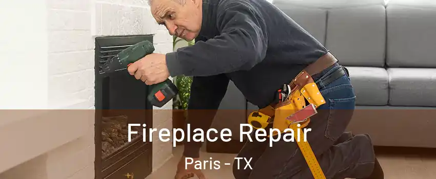  Fireplace Repair Paris - TX