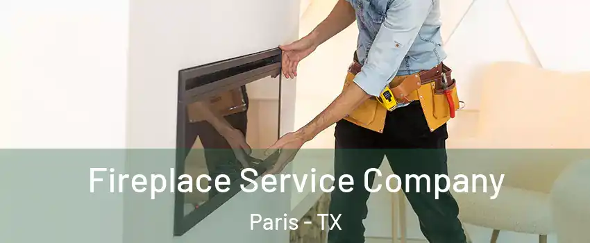  Fireplace Service Company Paris - TX