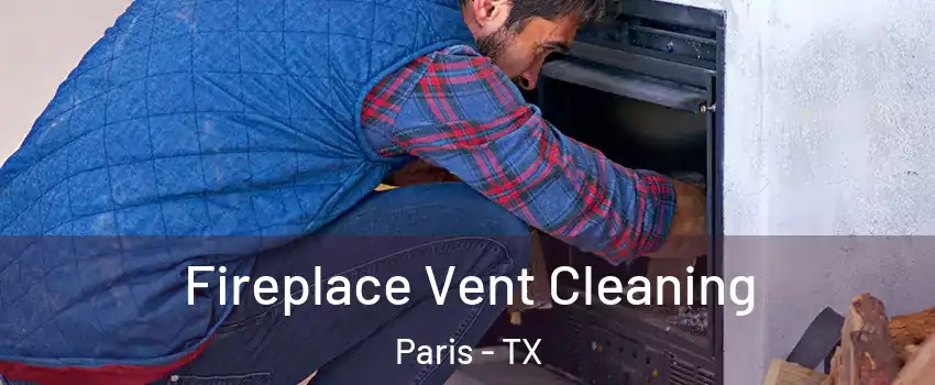  Fireplace Vent Cleaning Paris - TX