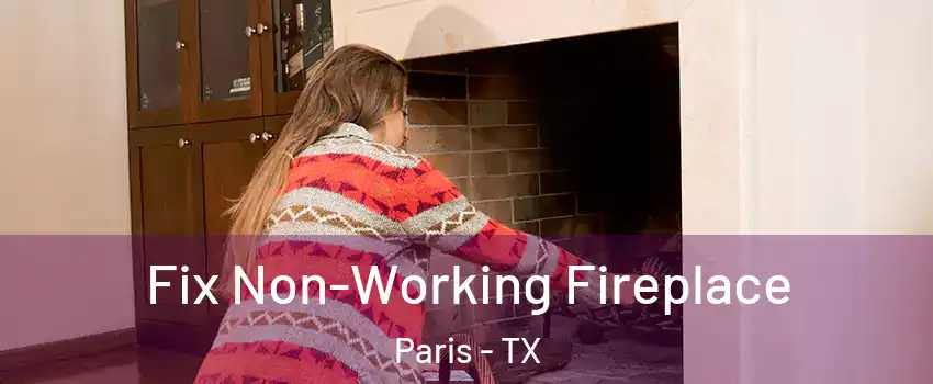  Fix Non-Working Fireplace Paris - TX