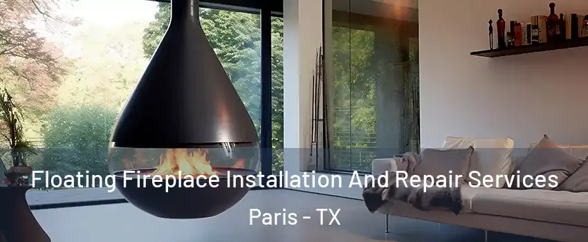  Floating Fireplace Installation And Repair Services Paris - TX