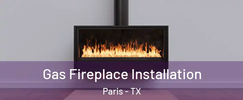  Gas Fireplace Installation Paris - TX