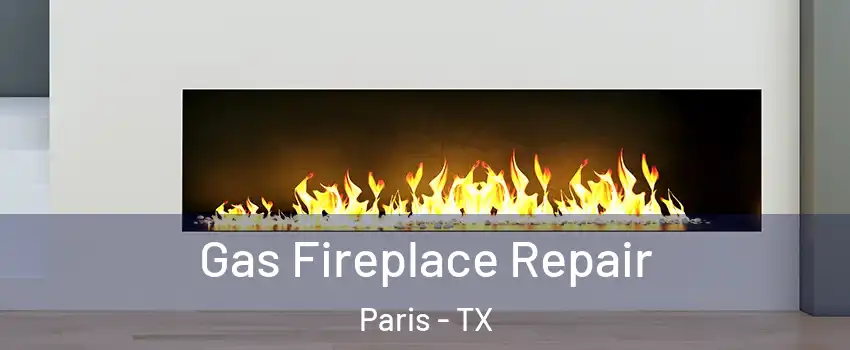  Gas Fireplace Repair Paris - TX