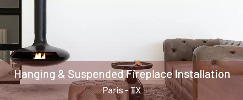  Hanging & Suspended Fireplace Installation Paris - TX