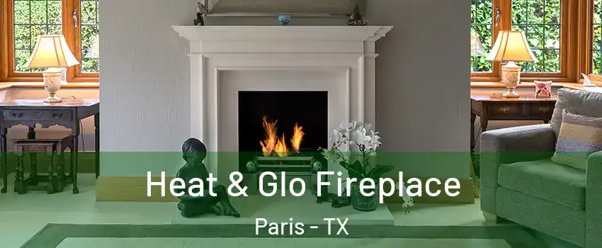  Heat & Glo Fireplace Paris - TX