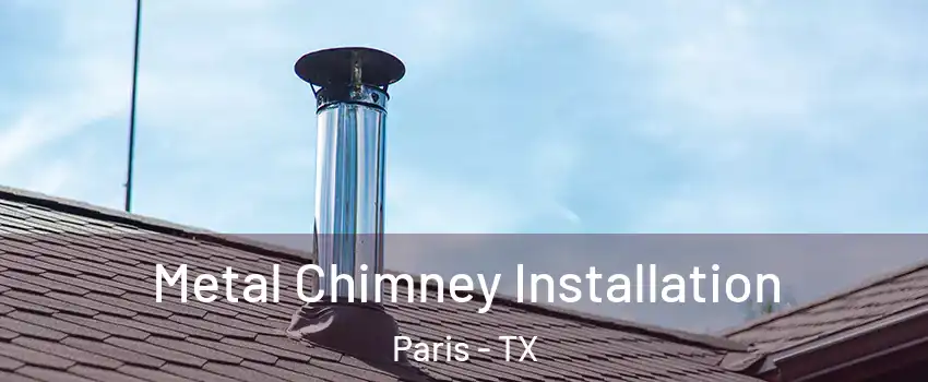  Metal Chimney Installation Paris - TX