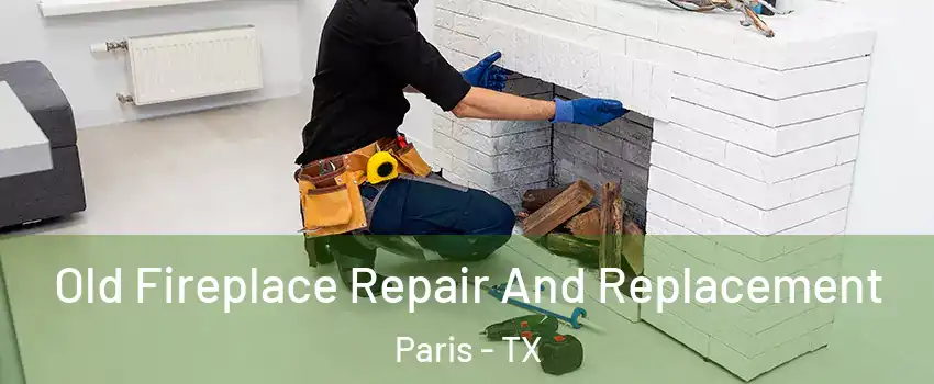  Old Fireplace Repair And Replacement Paris - TX