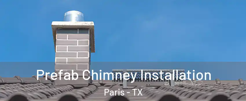  Prefab Chimney Installation Paris - TX