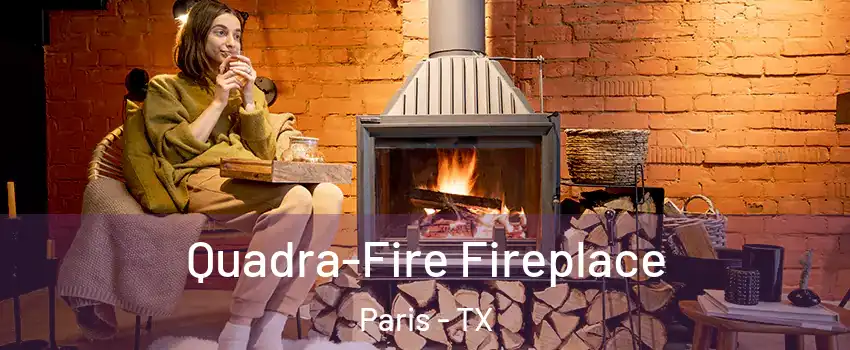  Quadra-Fire Fireplace Paris - TX