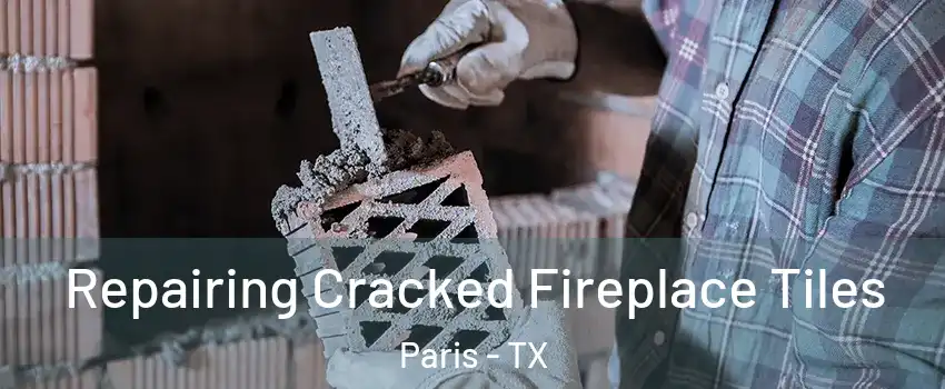  Repairing Cracked Fireplace Tiles Paris - TX