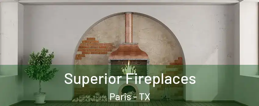 Superior Fireplaces Paris - TX