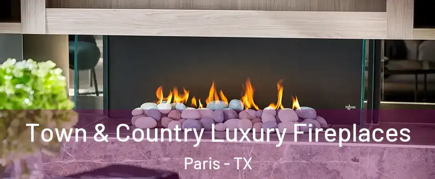  Town & Country Luxury Fireplaces Paris - TX