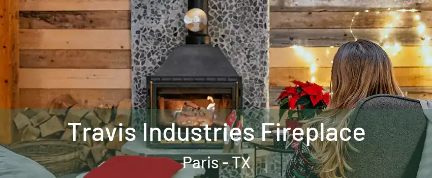  Travis Industries Fireplace Paris - TX