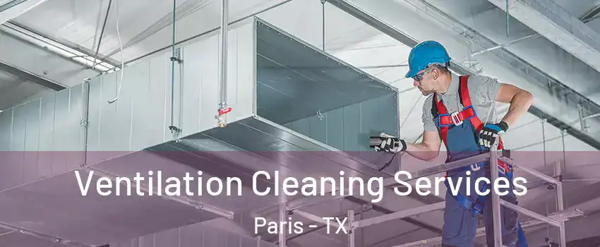  Ventilation Cleaning Services Paris - TX