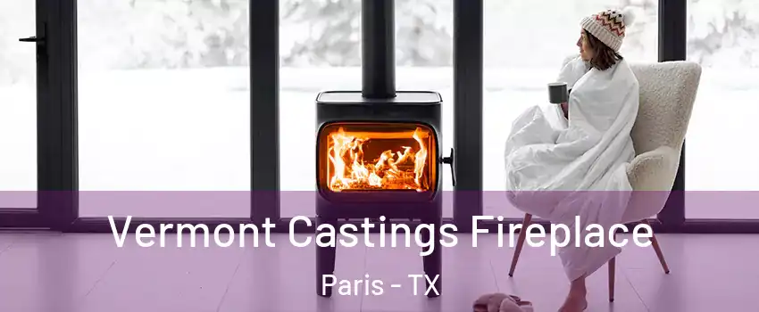  Vermont Castings Fireplace Paris - TX